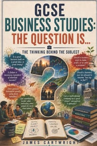 GCSE Business Studies: The Question Is...: The Thinking Behind the Subject cover