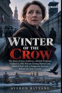 Winter of the Crow: The Story of Joan Andrews, a British Professor Trapped in 1981 Warsaw During Martial Law, Political Fear, and a Dangerous Journey cover