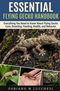 Essential Flying Gecko Handbook: Everything You Need to Know About Flying Gecko Care, Breeding, Feeding, Health, and Behavior cover