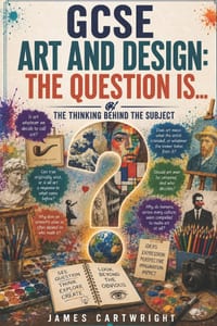 GCSE Art and Design: The Question Is...: The Thinking Behind the Subject cover