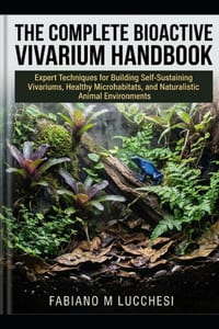 The Complete Bioactive Vivarium Handbook: Expert Techniques for Building Self-Sustaining Vivariums, Healthy Microhabitats, and Naturalistic Animal Env cover