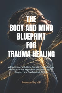 The Body and Mind Blueprint for Trauma Healing: A Practitioner's Guide to Somatic Psychotherapy, Nervous System Regulation, Embodied Distress Recovery cover