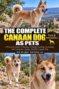 The Complete Canaan Dog as Pets: A Practical Guide to Raising, Training, Feeding, Grooming, and Caring for a Happy, Healthy Canaan Dog cover