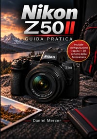 Nikon Z50II: Guida pratica: Manuale indipendente per principianti: configurazione, autofocus, foto di famiglia, viaggi e video cover