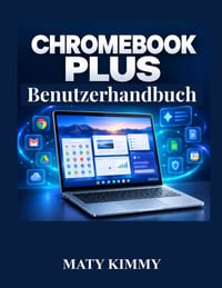 Chromebook Plus Benutzerhandbuch: Ein praktisches Handbuch für ChromeOS, Gemini AI, Google Apps und die tägliche Nutzung cover