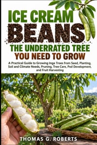 Ice Cream Beans the Underrated Tree You Need to Grow: A Practical Guide to Growing Inga Trees from Seed, Planting, Soil and Climate Needs, Pruning, Tr cover