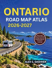 Ontario Road Map Atlas 2026-2027: Explore Major Cities, Scenic Routes, City Maps, Backroads, Congested Highways, and Historic Landscape cover
