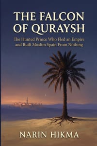 The Falcon of Quraysh: The Hunted Prince Who Fled an Empire and Built Muslim Spain From Nothing cover