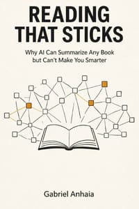 Reading That Sticks: Why AI Can Summarize Any Book but Can't Make You Smarter cover