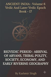 Rigvedic Period: ARRIVAL OF ARYANS, TRIBAL POLITY, SOCIETY, ECONOMY, AND EARLY RIVERINE GEOGRAPHY: Ancient India: Volume 6 Vedic And Later Vedic Epoch cover