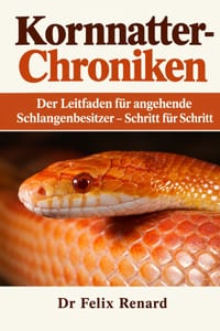 Kornnatter-Chroniken: Der Leitfaden für angehende Schlangenbesitzer - Schritt für Schritt cover