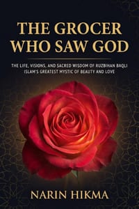 The Grocer Who Saw God: The Life, Visions, and Sacred Wisdom of Ruzbihan Baqli - Islam's Greatest Mystic of Beauty and Love cover
