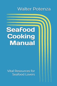 Seafood Cooking Manual: Vital Resources for Seafood Lovers cover
