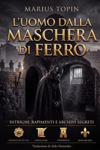 L'Uomo dalla Maschera di Ferro: Intrighi, rapimenti e archivi segreti: l'inchiesta che ha smascherato il più grande enigma del Re Sole - In Italiano M cover