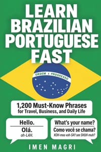 Learn Brazilian Portuguese Fast: 1,200 Must-Know Phrases for Travel, Business, and Daily Life cover