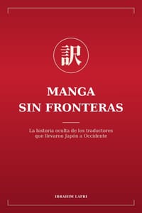 Manga sin fronteras: La historia oculta de los traductores que llevaron Japón a Occidente cover