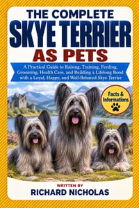 The Complete Skye Terrier as Pets: A Practical Guide to Raising, Training, Feeding, Grooming, Health Care, and Building a Lifelong Bond with a Loyal, cover