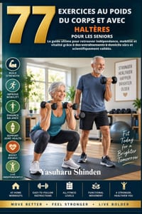 77 Exercices Au Poids Du Corps Et Avec Haltères Pour Les Seniors: Le guide ultime pour retrouver indépendance, mobilité et vitalité grâce à des entraî cover