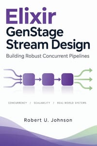 Elixir GenStage Stream Design: Building Robust Concurrent Pipelines cover