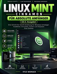 Linux Mint Cinnamon Für Absolute Anfänger (22.3. Ausgabe): Eine Schritt-Für-Schritt-Anleitung Für Windows-Umsteiger: Installieren, Einrichten, Sichern cover