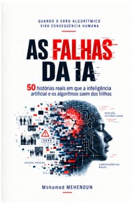 As falhas da IA: Histórias reais em que a inteligência artificial e os algoritmos saíram dos trilhos cover