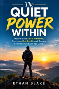 The Quiet Power Within: How to Build Self-Confidence, Overcome Self-Doubt, and Become the Person You Know You Can Be cover