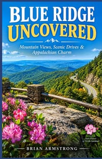 Blue Ridge Uncovered - Mountain Views, Scenic Drives & Appalachian Charm: Mountain Views, Scenic Drives & Appalachian Charm cover