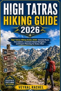 High Tatras Hiking Guide 2026: High Tatras Hiking Guide 2026: Detailed Route Descriptions, Landmark Based Navigation, and Expert Planning for Every Hi cover