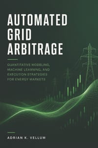 Automated Grid Arbitrage: Quantitative Modeling, Machine Learning, and Execution Strategies for Energy Markets cover