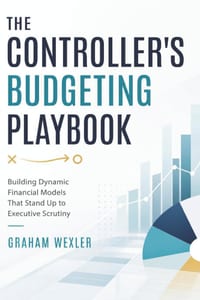 The Controllers Budgeting Playbook: Building Dynamic Financial Models That Stand Up to Executive Scrutiny cover
