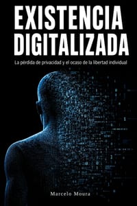 Existencia Digitalizada: La pérdida de privacidad y el ocaso de la libertad individual cover