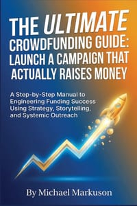 The Ultimate Crowdfunding Guide: Launch a Campaign That Actually Raises Money: A Step-by-Step Manual to Engineering Funding Success Using Strategy, St cover