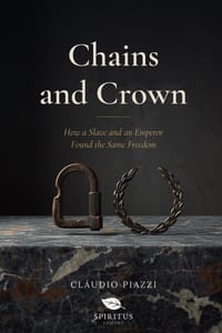 Chains and Crown: How a Slave and an Emperor Found the Same Freedom cover