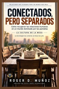 Conectados, Pero Separados: Cómo recuperar las relaciones humanas en un mundo dominado por las pantallas: La Cultura de la Mesa cover