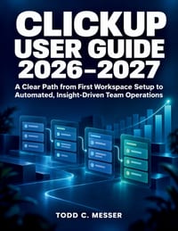 ClickUp User Guide 2026-2027: A Clear Path from First Workspace Setup to Automated, Insight-Driven Team Operations cover