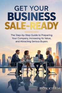 Get Your Business Sale-Ready: The Step-by-Step Guide to Preparing Your Company, Increasing Its Value, and Attracting Serious Buyers cover