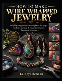 How to Make Wire Wrapped Jewelry: a step-by-step guide to creating beautiful rings, pendants, earrings & bracelets with wire, beads and gemstones cover