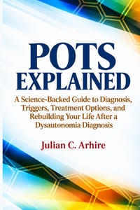 POTS Explained: A Science-Backed Guide to Diagnosis, Triggers, Treatment Options, and Rebuilding Your Life After a Dysautonomia Diagnosis cover