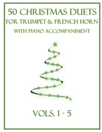 50 Christmas Duets for Trumpet and French Horn with Piano Accompaniment: Vols. 1-5 cover