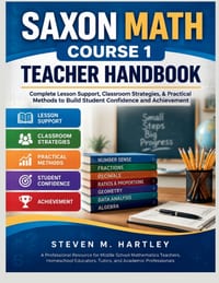 Saxon Math Course 1 Teacher Handbook: Complete Lesson Support, Classroom Strategies, & Practical Methods to Build Student Confidence and Achievement cover