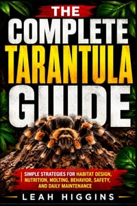 The Complete Tarantula Guide: Simple Strategies for Habitat Design, Nutrition, Molting, Behavior, Safety, and Daily Maintenance cover