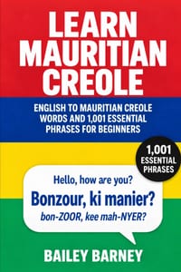 Learn Mauritian Creole: English to Mauritian Creole Words and 1,001 Essential Phrases for Beginners cover
