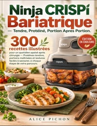 Ninja CRISPi Bariatrique - Tendre, Protéiné, Portion Après Portion: 300 recettes illustrées pour un quotidien apaisé après chirurgie - Protéines tendr cover