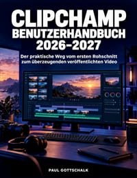 Clipchamp Benutzerhandbuch 2026-2027: Der praktische Weg vom ersten Rohschnitt zum überzeugenden veröffentlichten Video cover