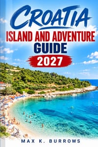 Croatia Island and Adventure Guide 2027: A Detailed Guide to Planning Your Island-Hopping Trip, Avoiding Ferry and Crowd Mistakes, and Discovering Hid cover