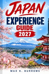 Japan Experience Guide 2027: An Insider's Practical Guide to Planning Your Trip, Avoiding Common Mistakes and Travelling with Confidence cover