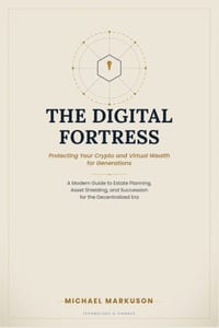 The Digital Fortress: Protecting Your Crypto and Virtual Wealth for Generations: A Modern Guide to Estate Planning, Asset Shielding, and Succession fo cover