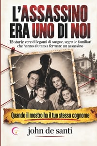 L'Assassino Era Uno Di Noi: 15 Storie vere di legami di sangue, segreti e familiari che hanno aiutato a fermare un assassino cover