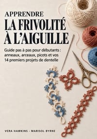 Apprendre la Frivolité à l'Aiguille: Guide pas à pas pour débutants: anneaux, arceaux, picots et vos 14 premiers projets de dentelle cover