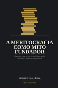 A meritocracia como mito fundador cover
